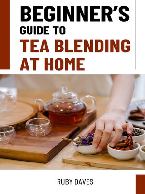 cover image of Beginner's Guide to Tea Blending at Home